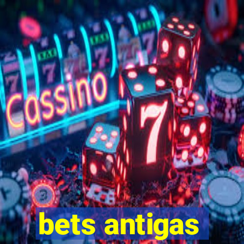 bets antigas